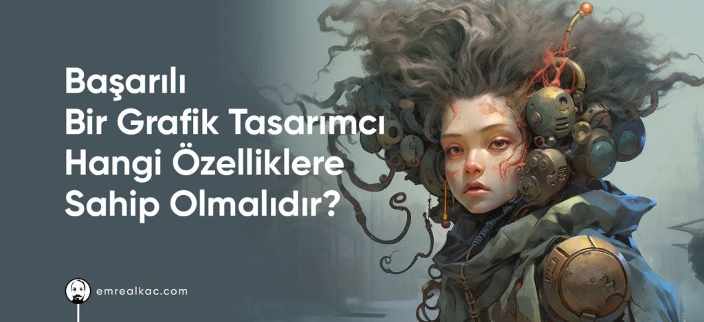 başarılı bir grafik tasarımcı hangi özelliklere sahip olmalıdır? 